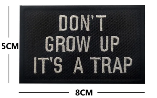 "Don't Grow Up It's A Trap" Embroidered Patch